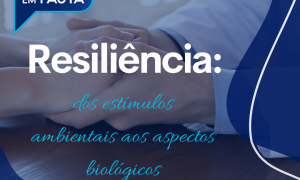 Resiliência: dos estímulos ambientais aos aspectos biológicos